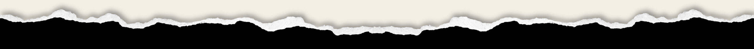Torn paper edge with a white, jagged top against a black background, creating a layered effect.