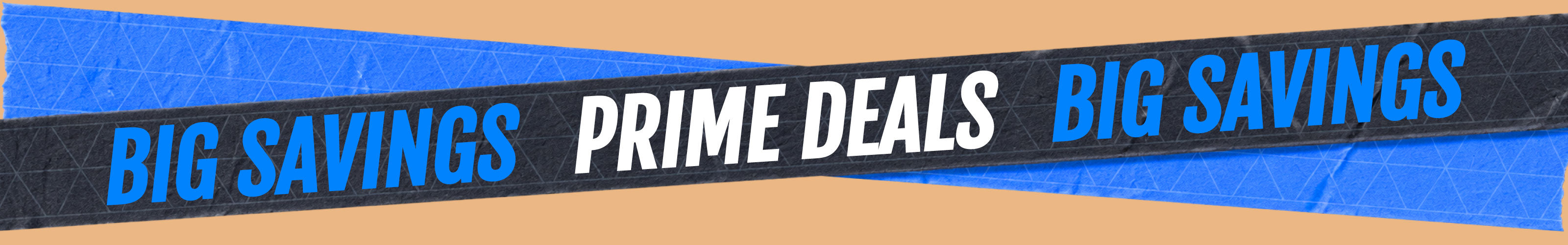 Text banner with blue and black tape displaying "BIG SAVINGS" and "PRIME DEALS" on a beige background.