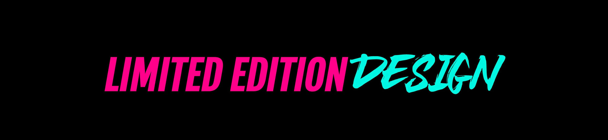 Text graphic with the words 'LIMITED EDITION' in pink and 'DESIGN' in turquoise on a black background